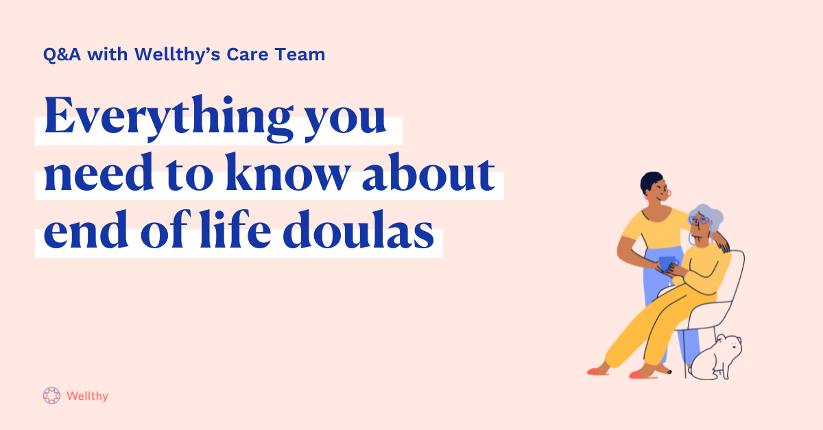 An illustration of a woman handing an elderly woman a cup of tea with the text 'Q&A with Wellthy's Care Team: Everything you need to know about end of life doulas.'