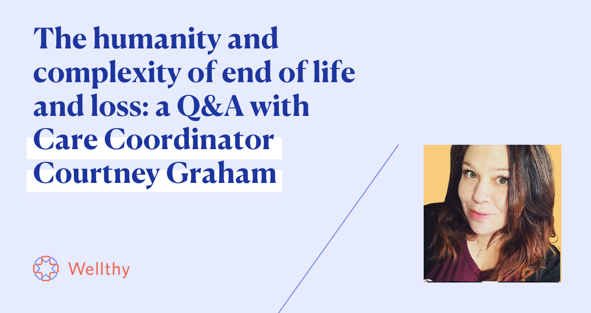 This is a picture of Wellthy Care Coordinator Courtney Graham, with the headline 'The humanity and complexity of end of life and loss: a Q&A with Courtney Graham'